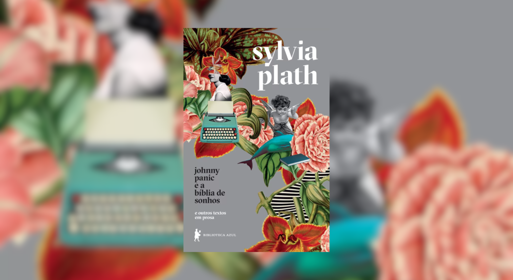 Livro Johnny Panic e a Bíblia de Sonhos e outros textos em prosa, de Sylvia Plath